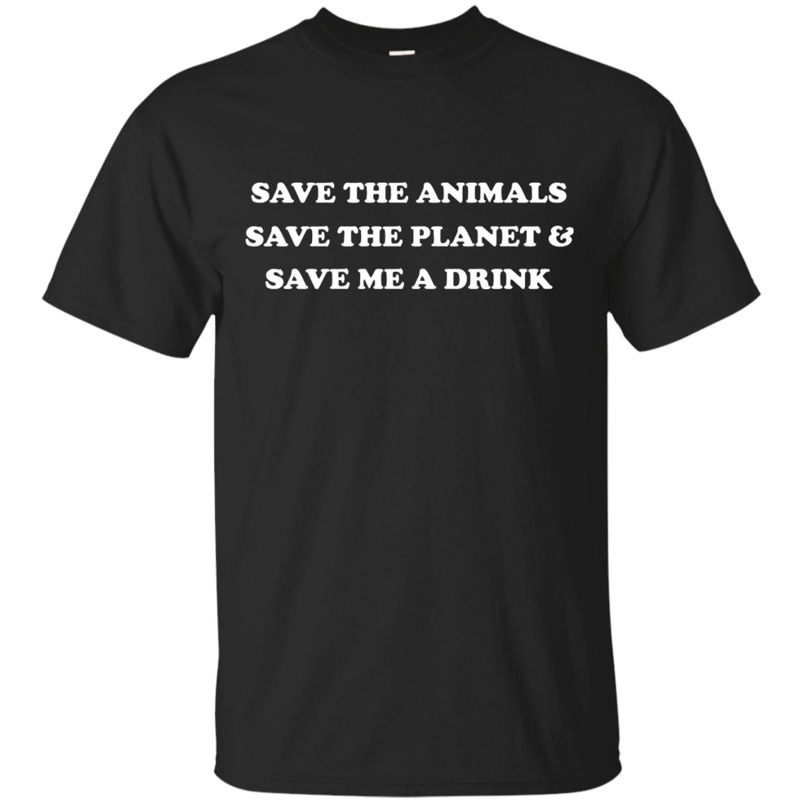 Save The Animals - Save The Planet And Save Me A Drink T-Shirt - TeeDragons