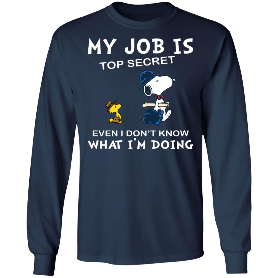 Snoopy My Job Is Top Secret Even If I Don't Know What I'm Doing Shirt