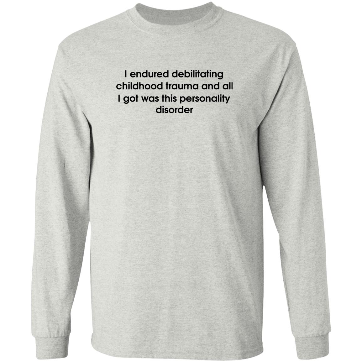 I Endured Debilitating Childhood Trauma Shirt