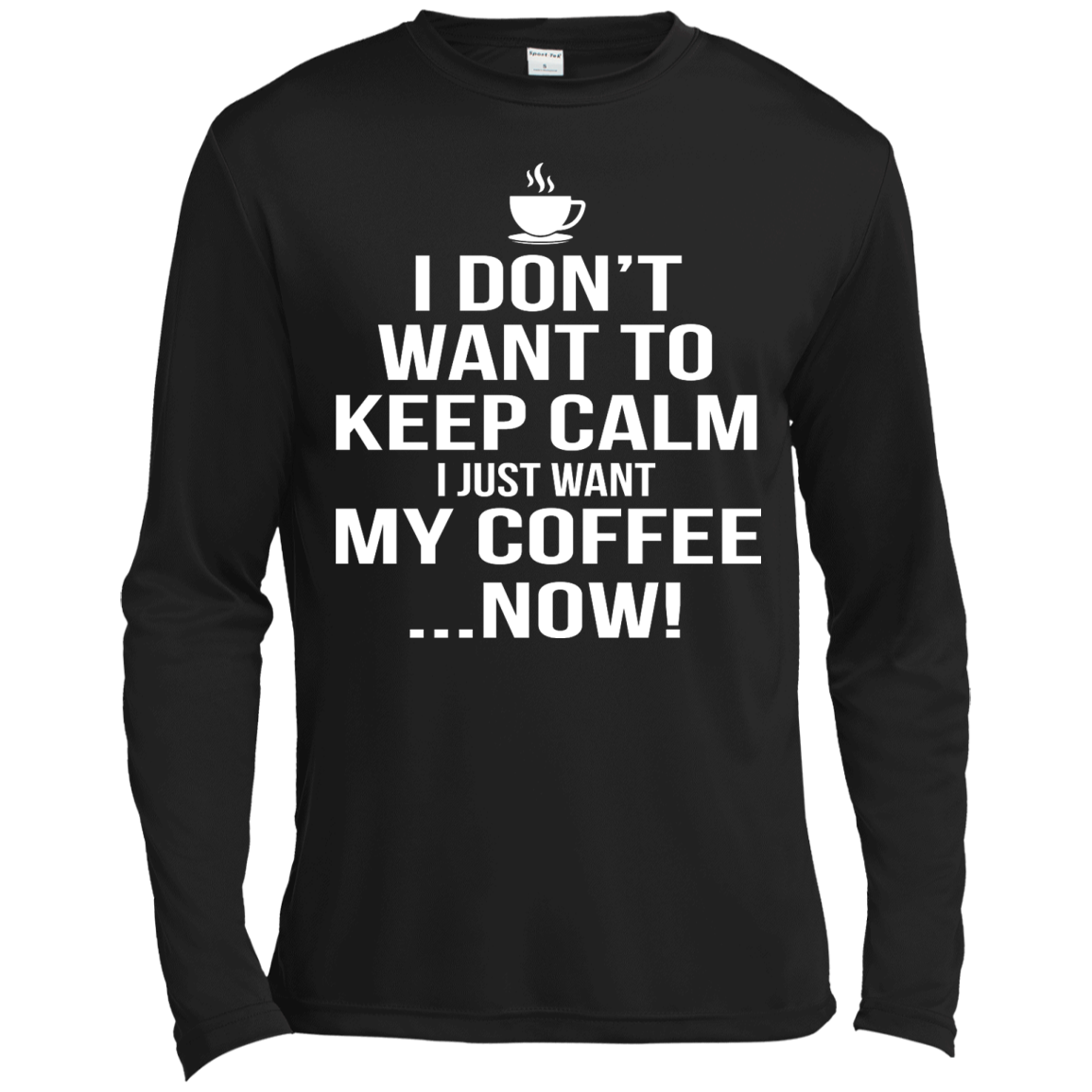 I Don't Want to Keep Calm - I Just Want My Coffee Now Shirt, Hoodie, Tank - TeeDragons
