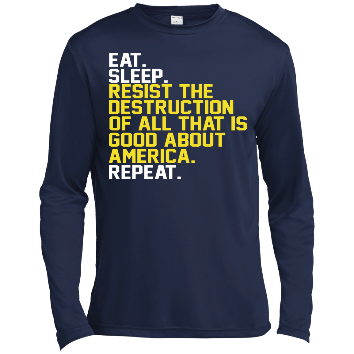 Eat. Sleep. Resist The Destruction Of All That Is Good About America Shirt, Hoodie - TeeDragons