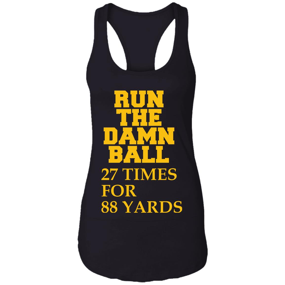 Run The Damn Ball 27 Times For 88 Yards Shirt