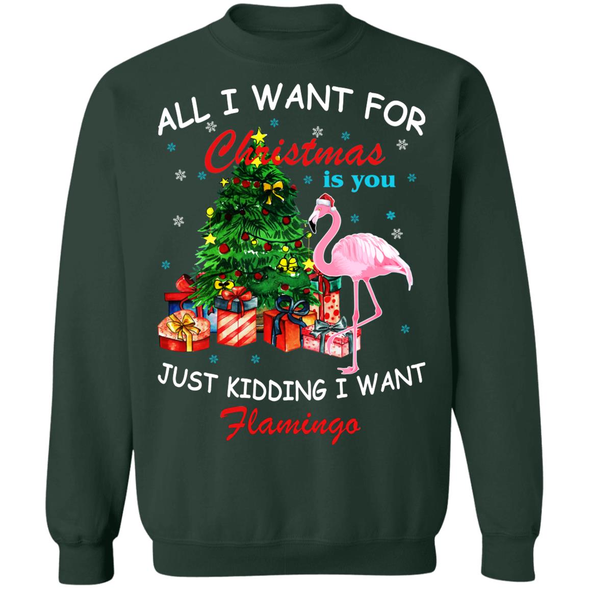 All I Want For Christmas Is You Just Kidding I Want Flamingo Shirt