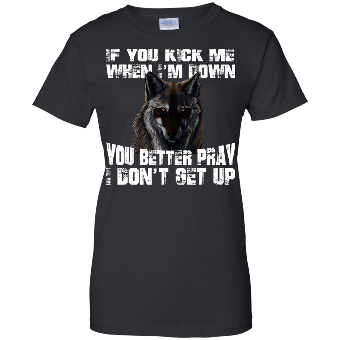 Wolf - If You Kick Me When I'm Down You Better Pray I Don't Get Up Shirt, Hoodie - TeeDragons