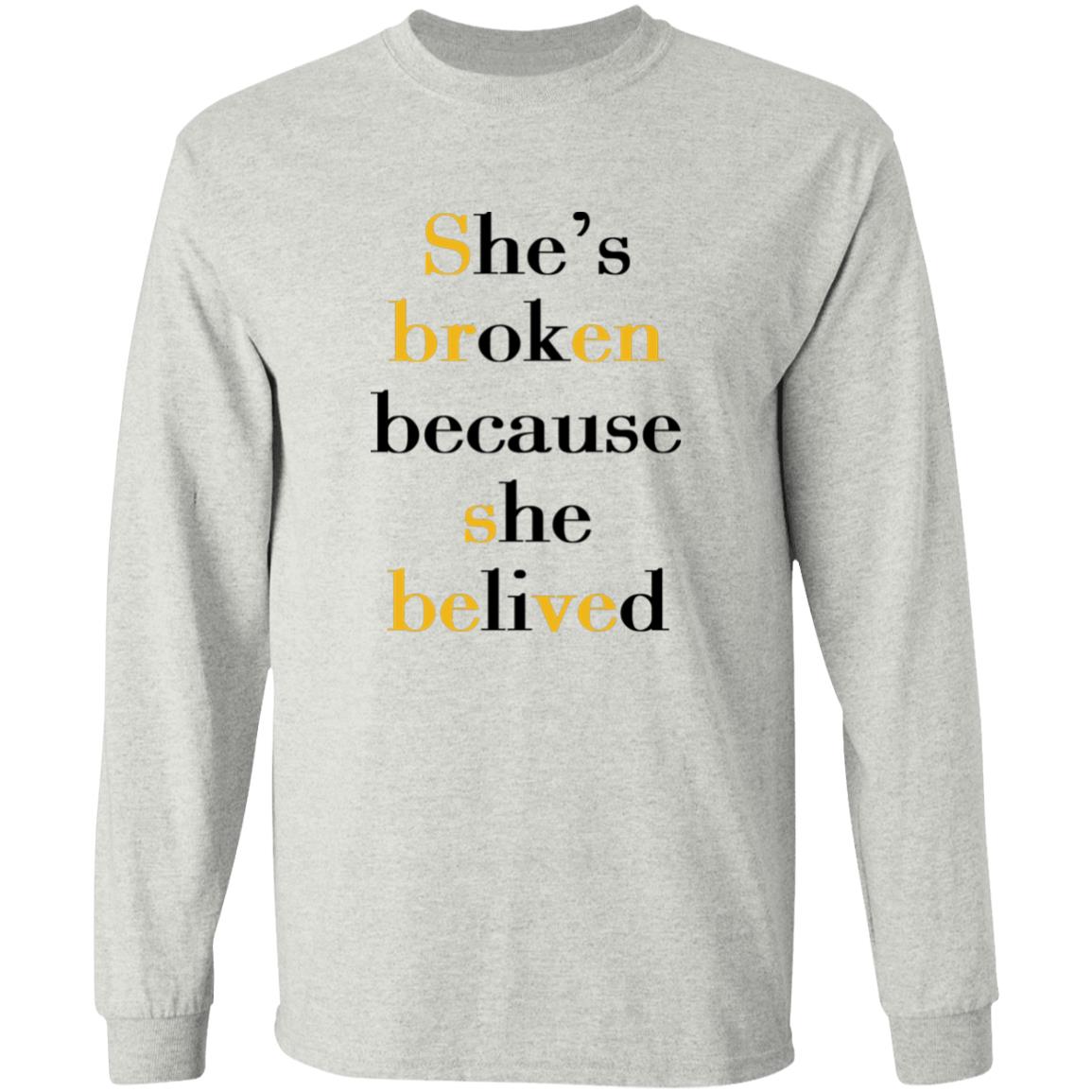She's Broken Because She Believed Shirt