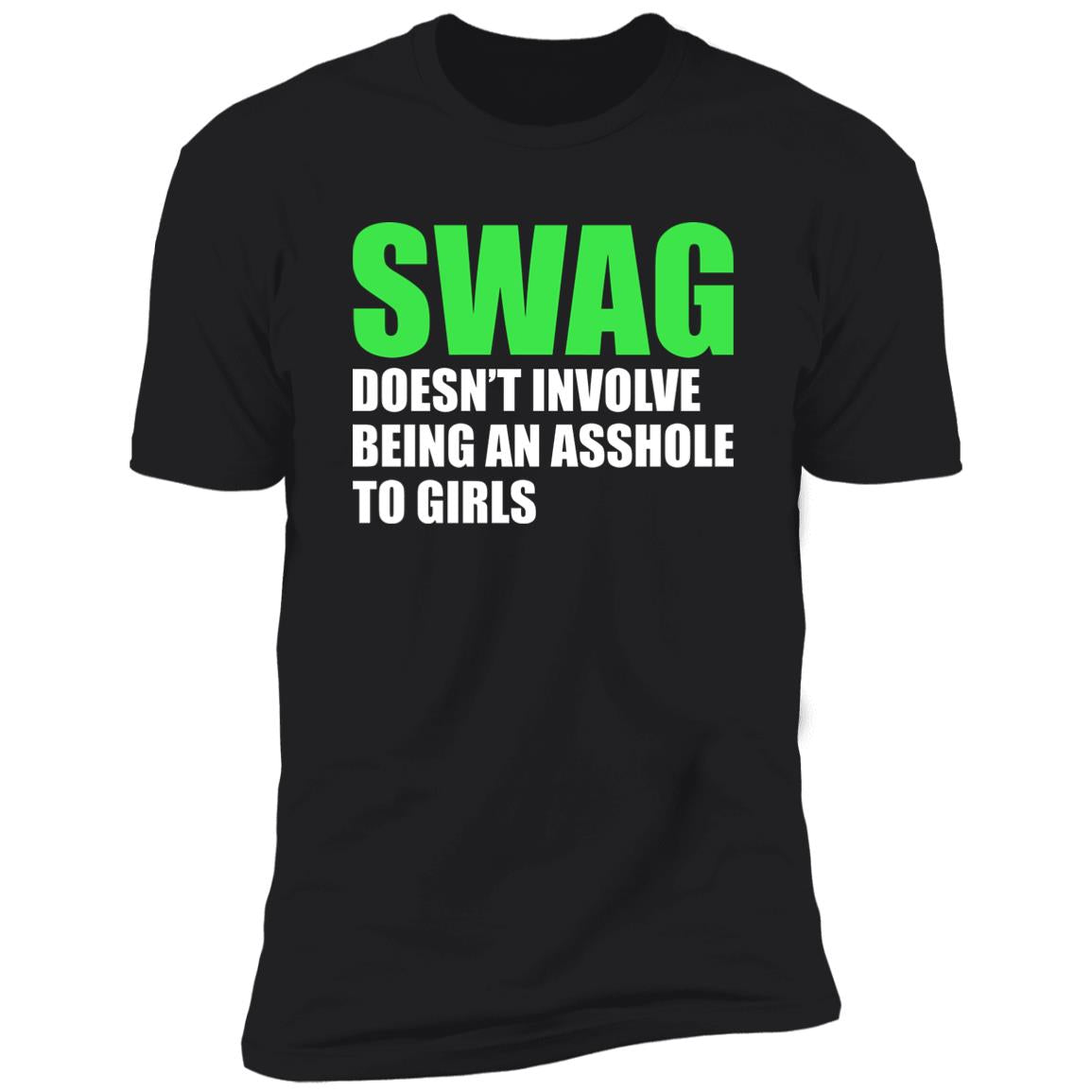 Swag Doesn’t Involve Being An Asshole To Girls Shirt