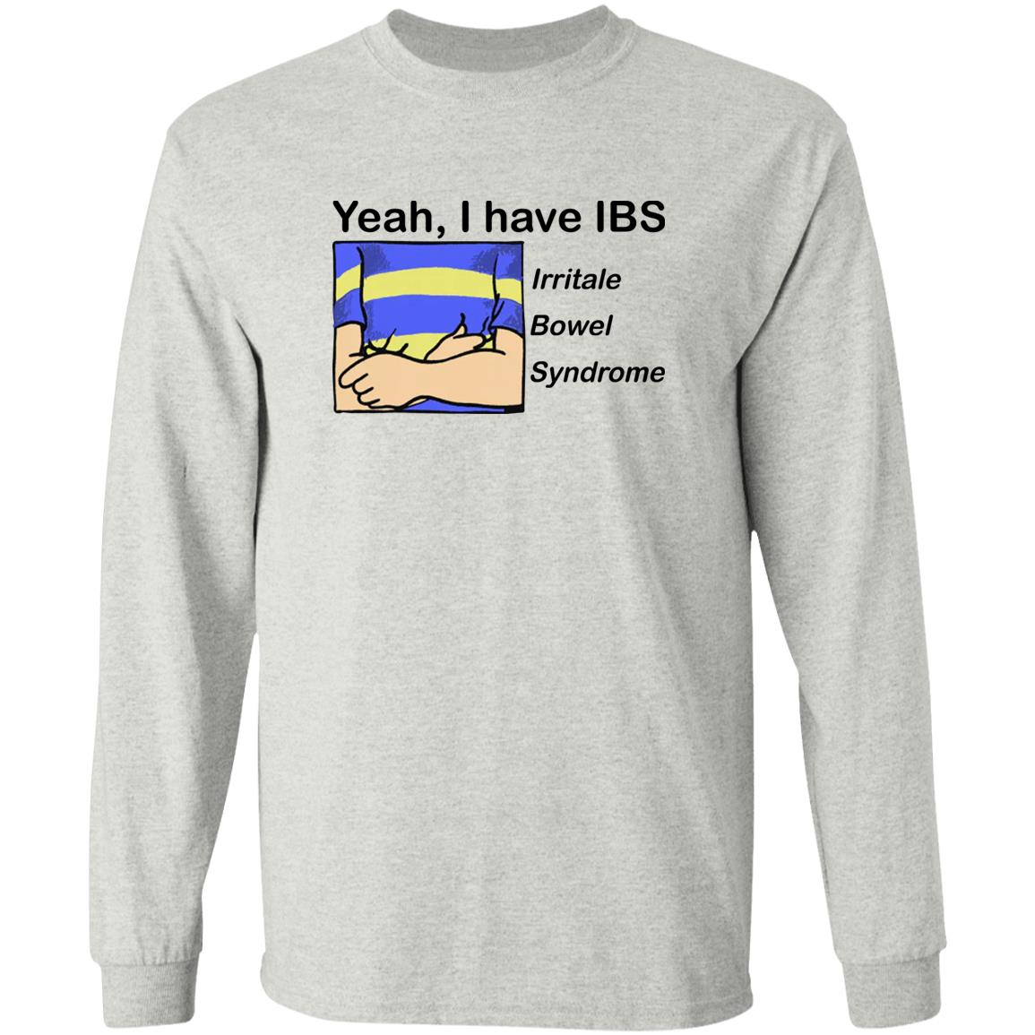 Yeah I Have IBS Irritale Bowel Syndrome Shirt