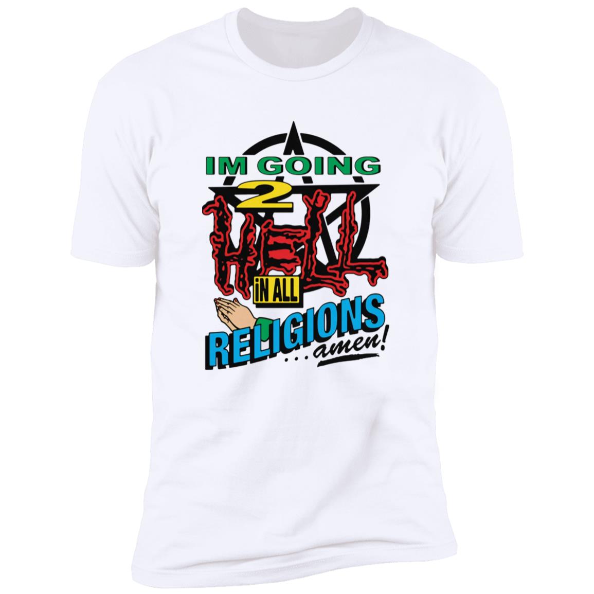 I’m Going To Hell In All The Religions Shirt