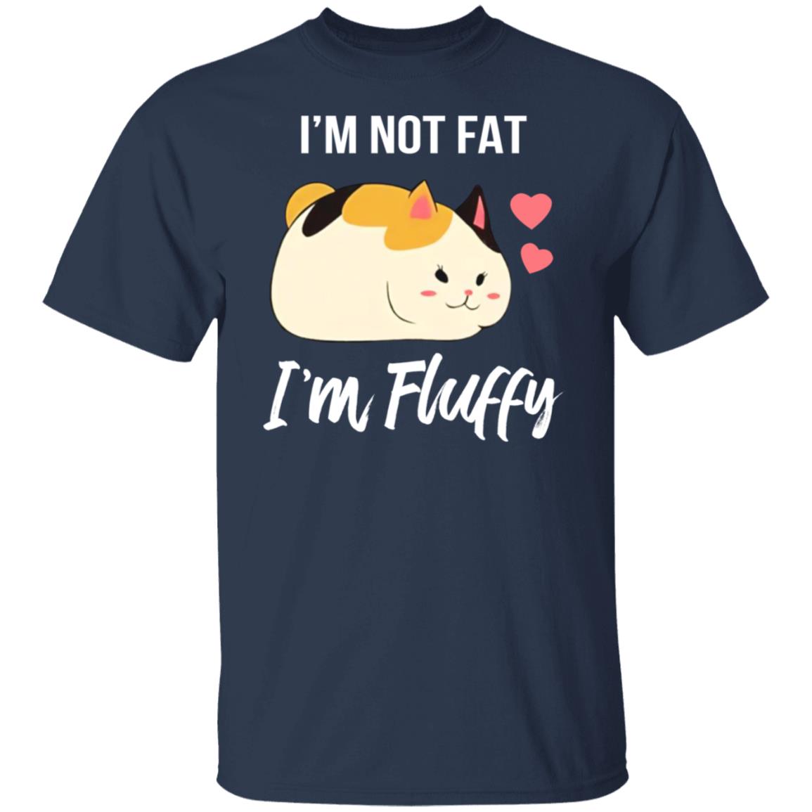 I'm not fat I'm fluffy shirt