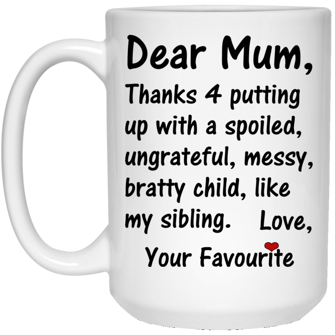 Dear Mum Thanks 4 Putting Up With A Spoiled Mugs - TeeDragons