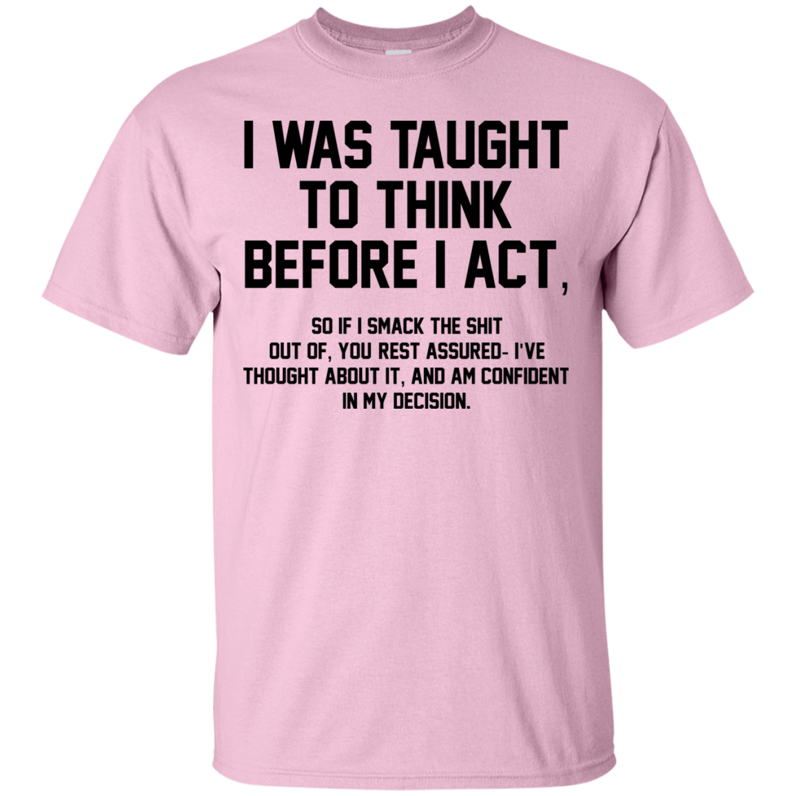 I Was Taught To Think Before I Act Shirt, Hoodie - TeeDragons