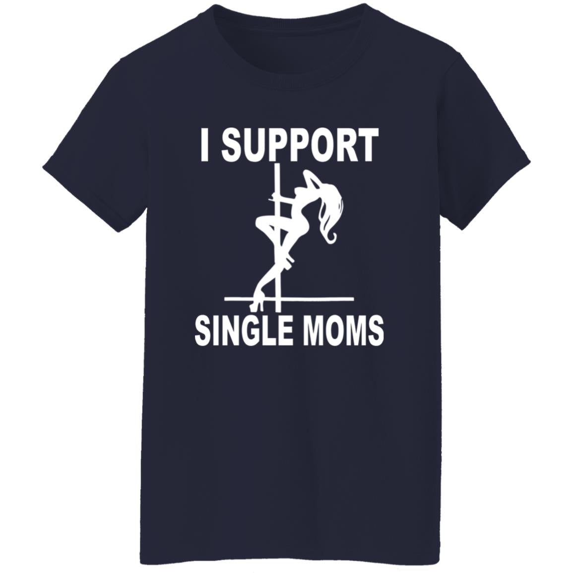 I Support Single Moms Shirt