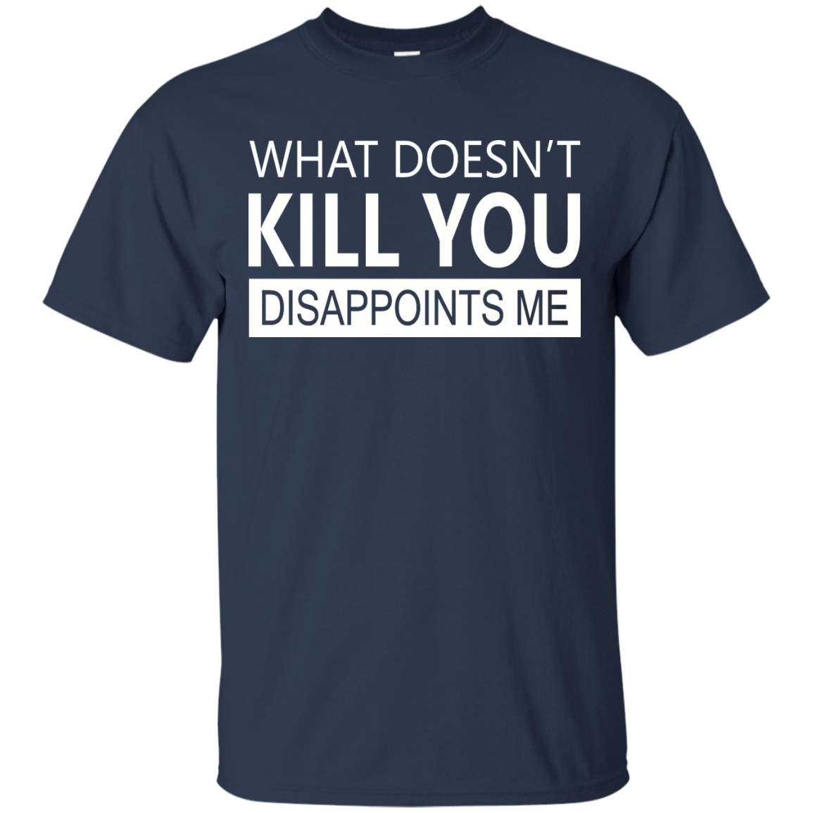 What Doesn't Kill You Disappoints Me Shirt, Hoodie, Tank - TeeDragons