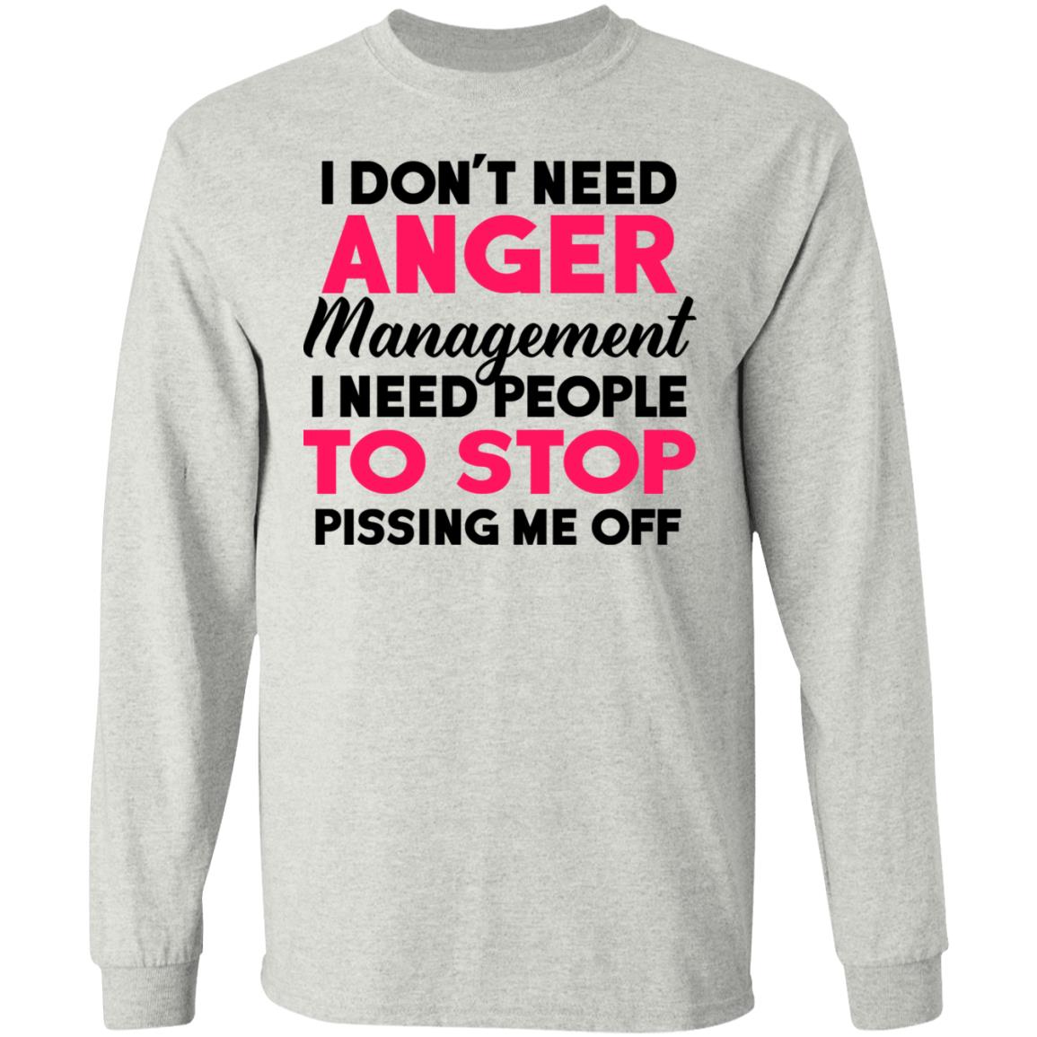 I Don't Need Anger Management I Need People To Stop Shirt - TeeDragons