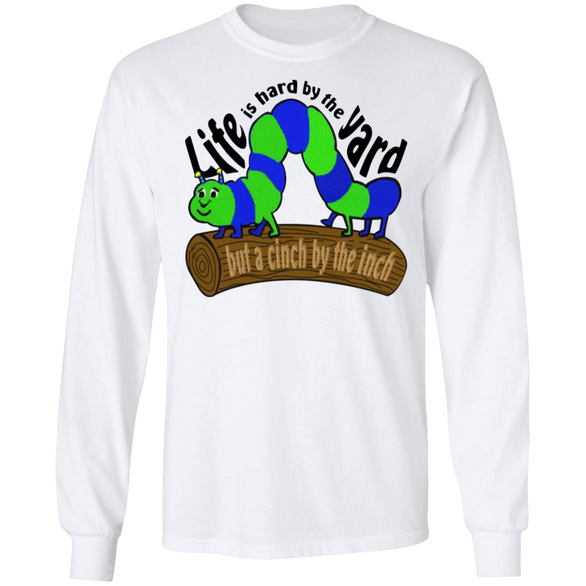 Life Is Hard By The Yard But A Cinch By The Inch Shirt