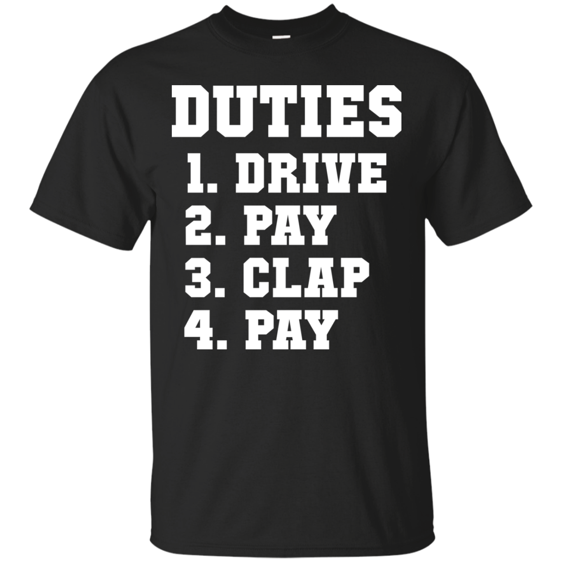 Duties 1. Drive 2. Pay 3. Clap 4. Pay Shirt - TeeDragons