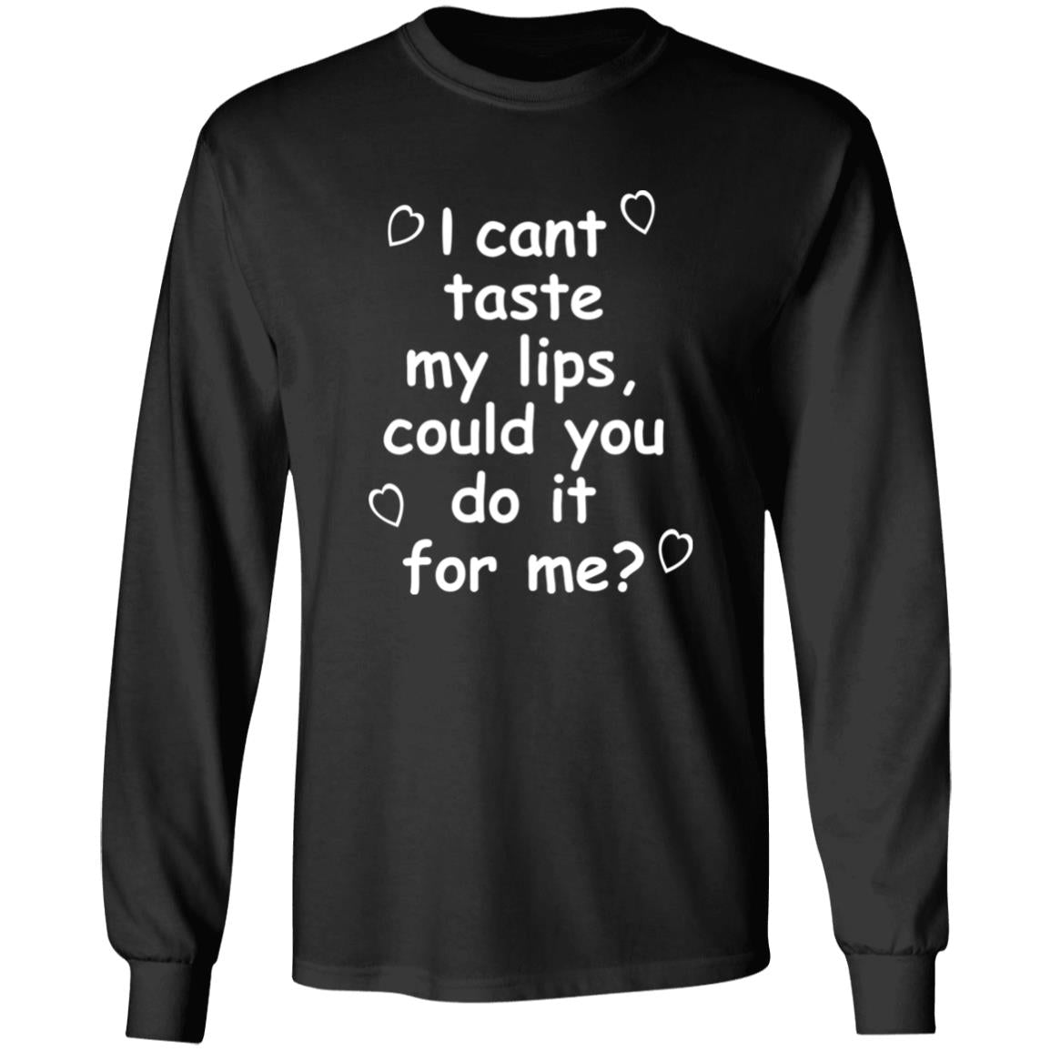 I Can't Taste My Lips Could You Do It For Me Shirt