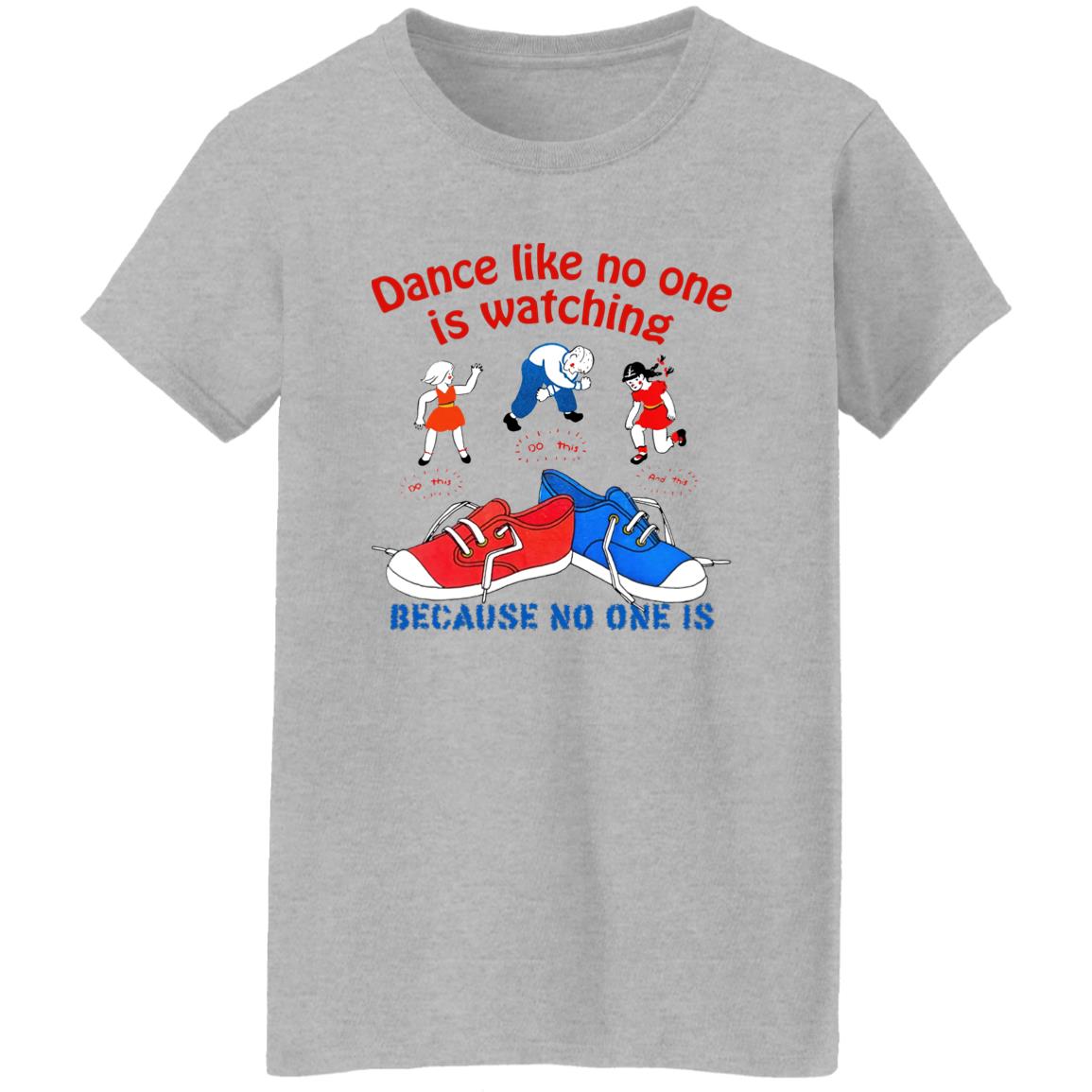 Dance Like No One Is Watching Because No One Is Shirt