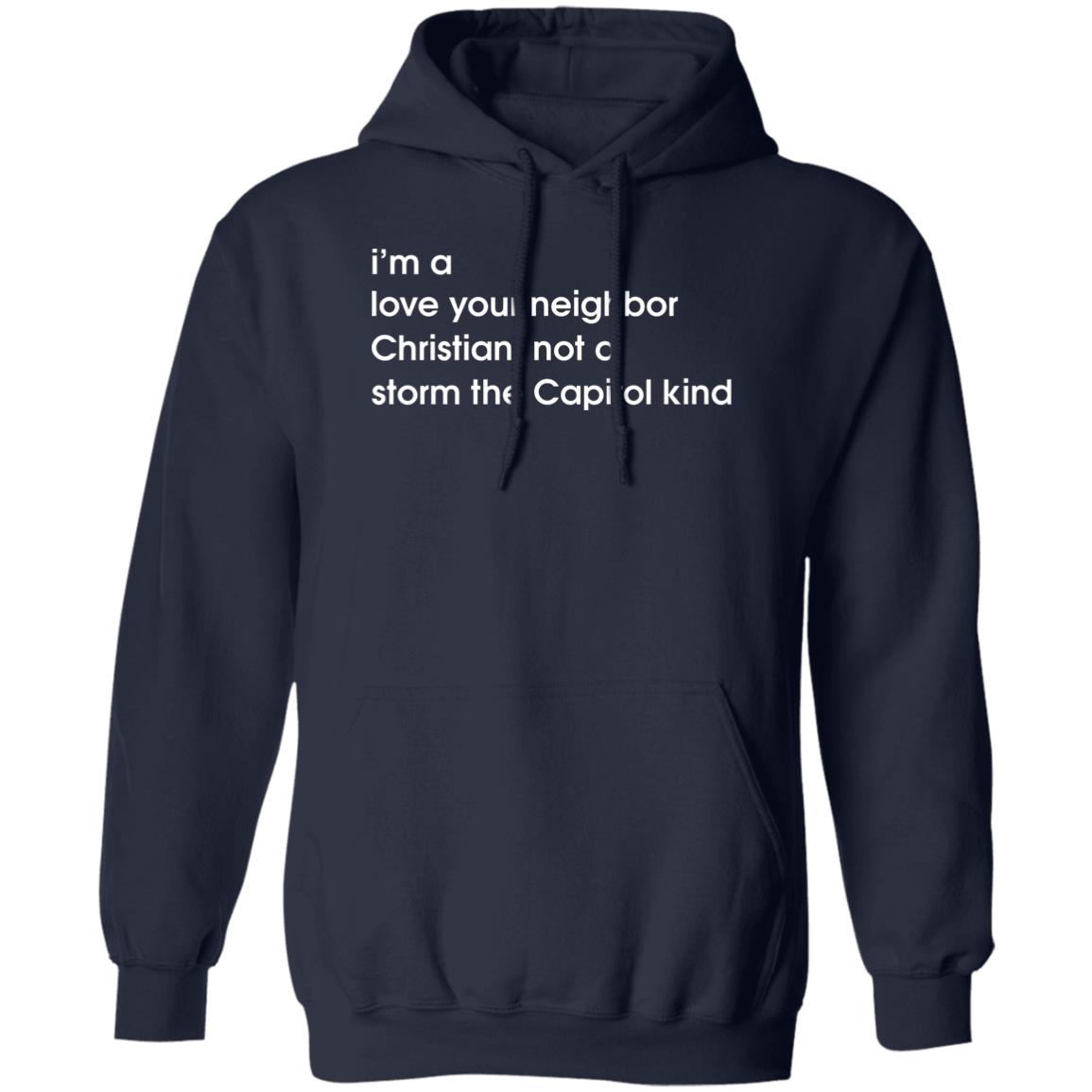 I'm A Love Your Neighbor Christian Not A Storm The Capitol Kind Shirt