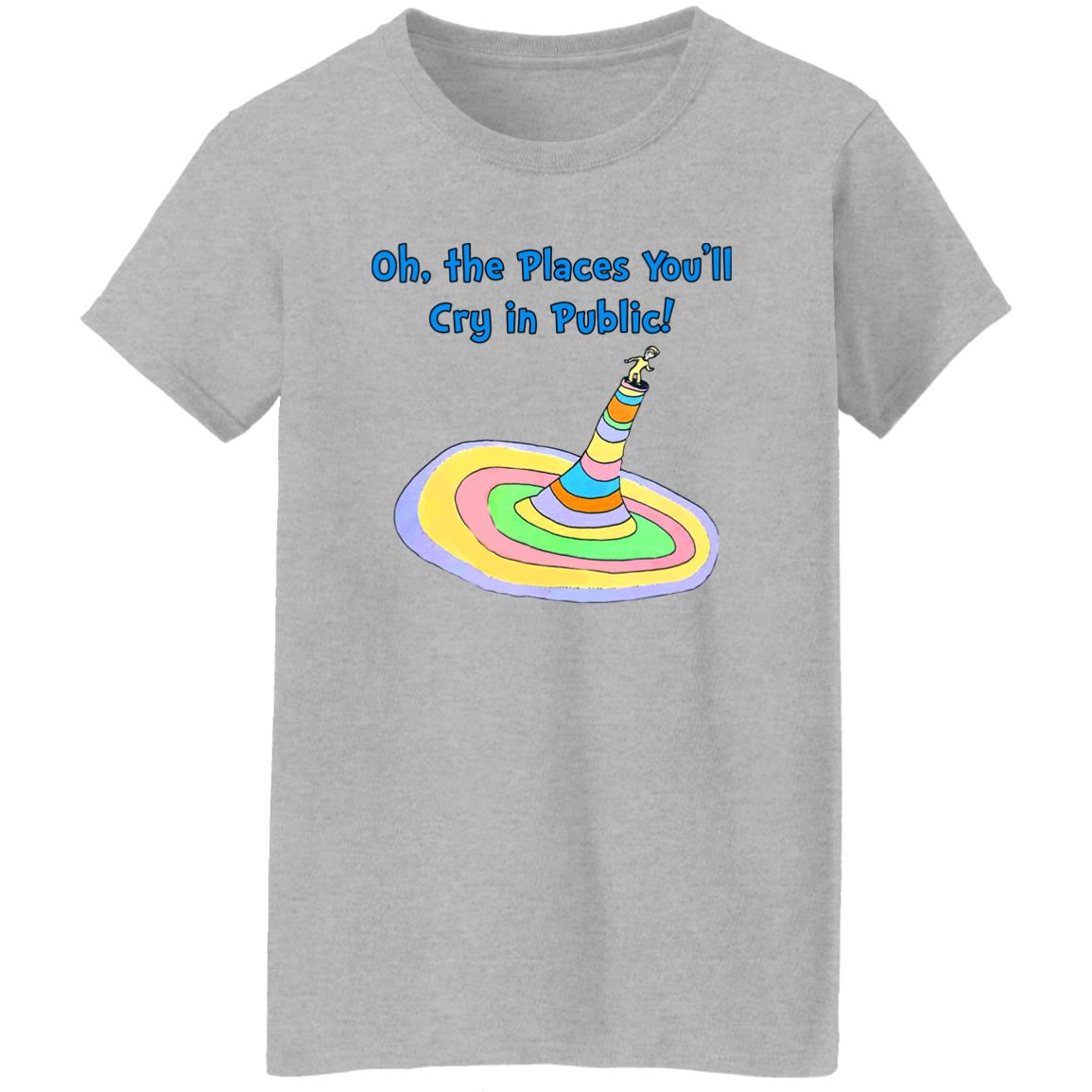 Oh The Places You’ll Cry In Public Shirt