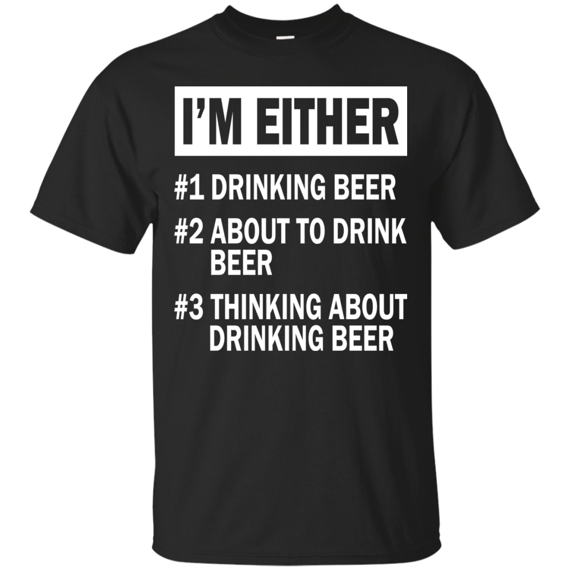 I'm Either - Drinking Beer - About To Drink Beer - Thinking About Drinking Beer T-shirt - TeeDragons