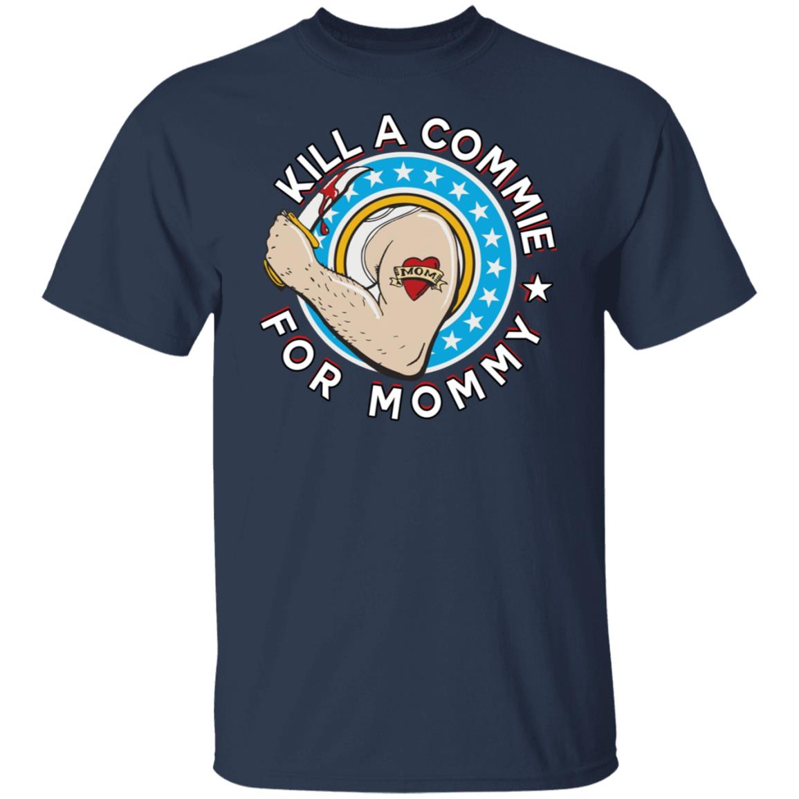 Kill a commie for mommy shirt