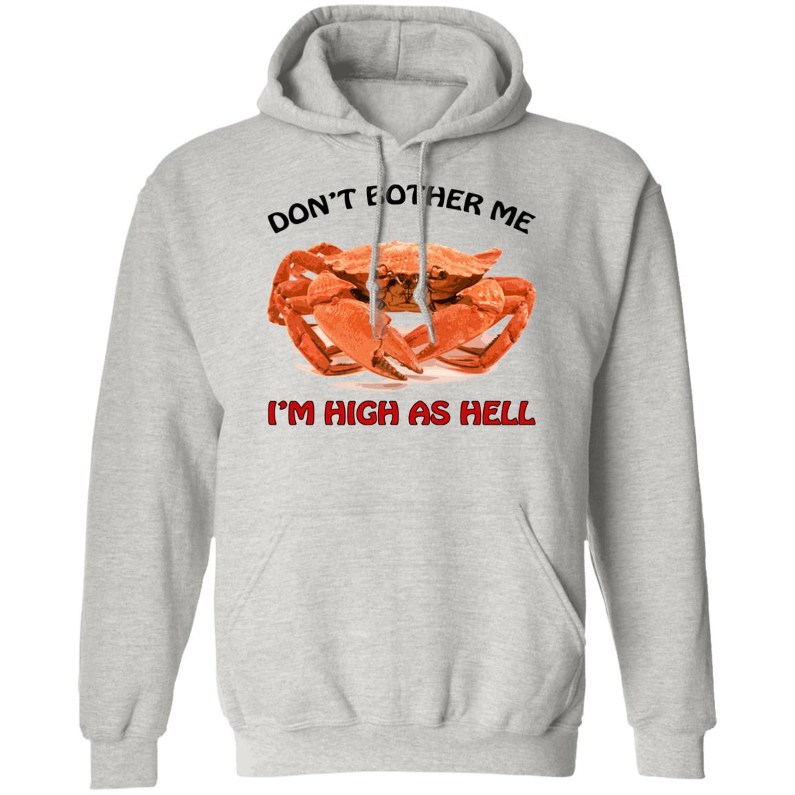 Crab don’t bother me i’m high as hell shirt
