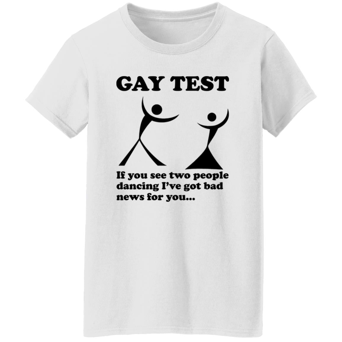 Gay Test – If You See Two People Dancing I’ve Got Bad News For You Shirt