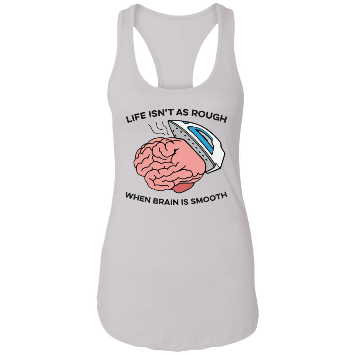 Life Isn’t As Rough When Brain Is Smooth Shirt