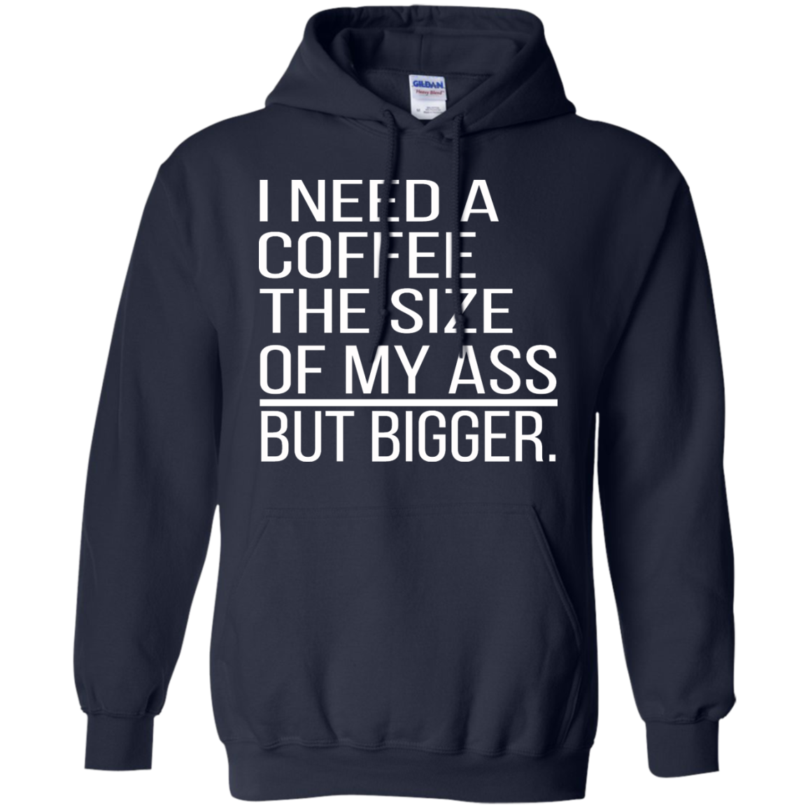 I Need A Coffee The Size Of My Ass But Bigger Shirt, Hoodie - TeeDragons