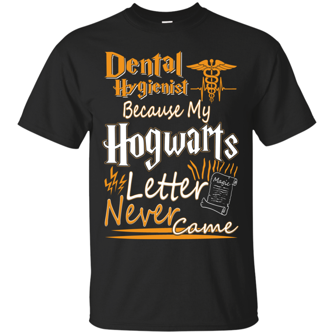 Dental Hygienist Because My Hogwarts Letter Never Came Shirt - TeeDragons