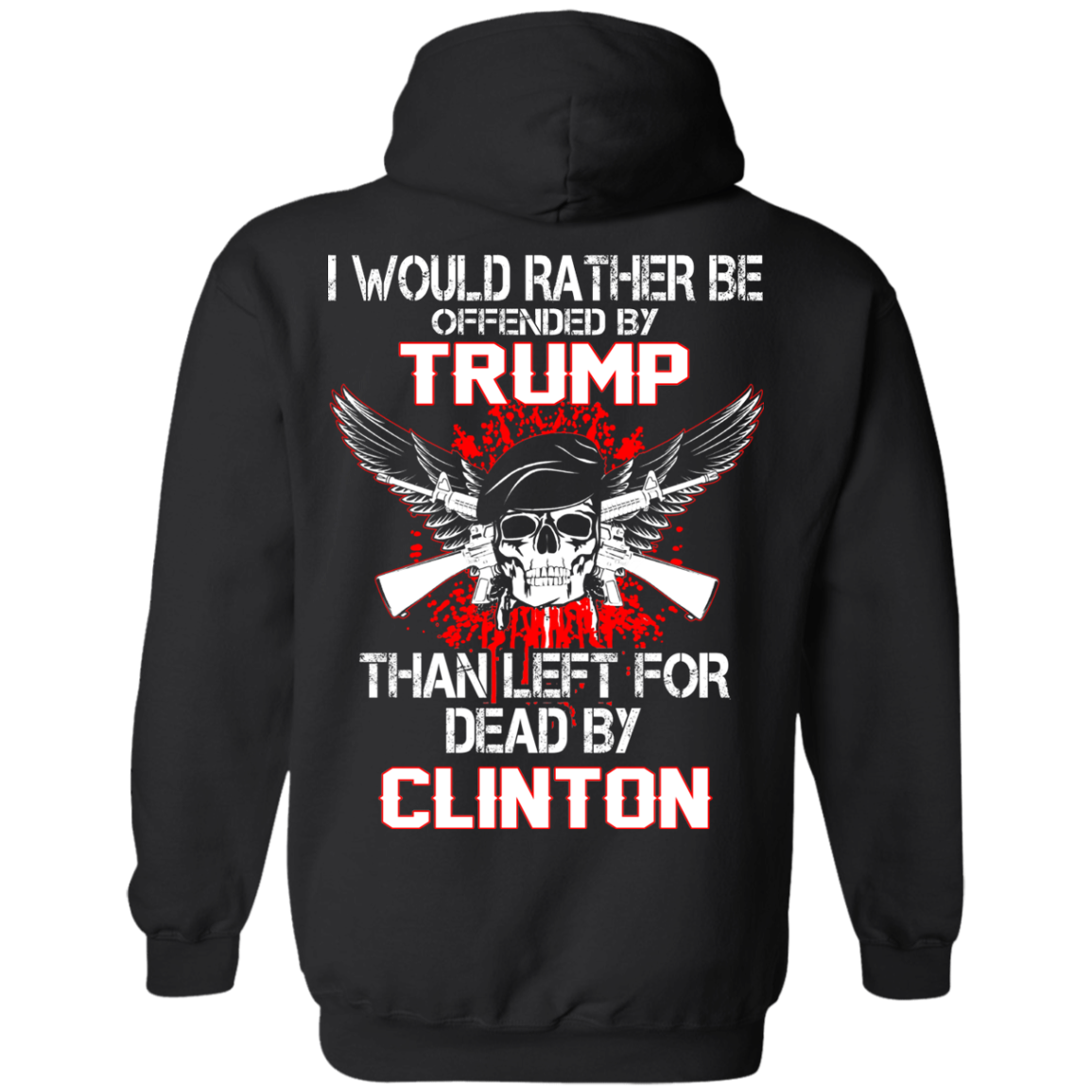 I Would Rather Be Offended By Trump Than Left For Dead By Clinton T-Shirt - TeeDragons