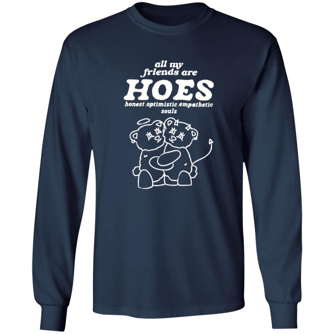 All My Friends Are Hoes – Honest Optimistic Empathetic Souls Shirt