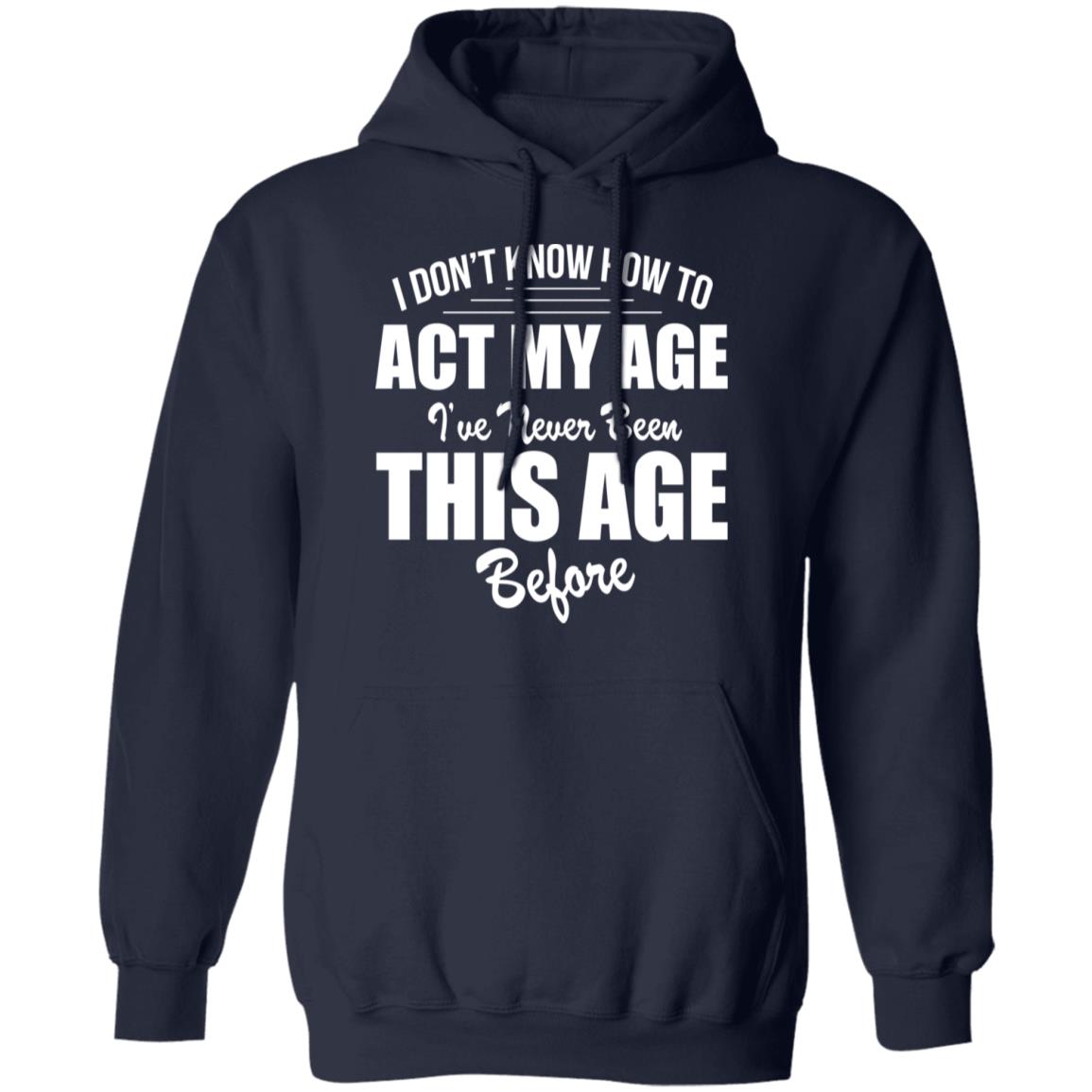 I Don't Know How To Act My Age Shirt - TeeDragons