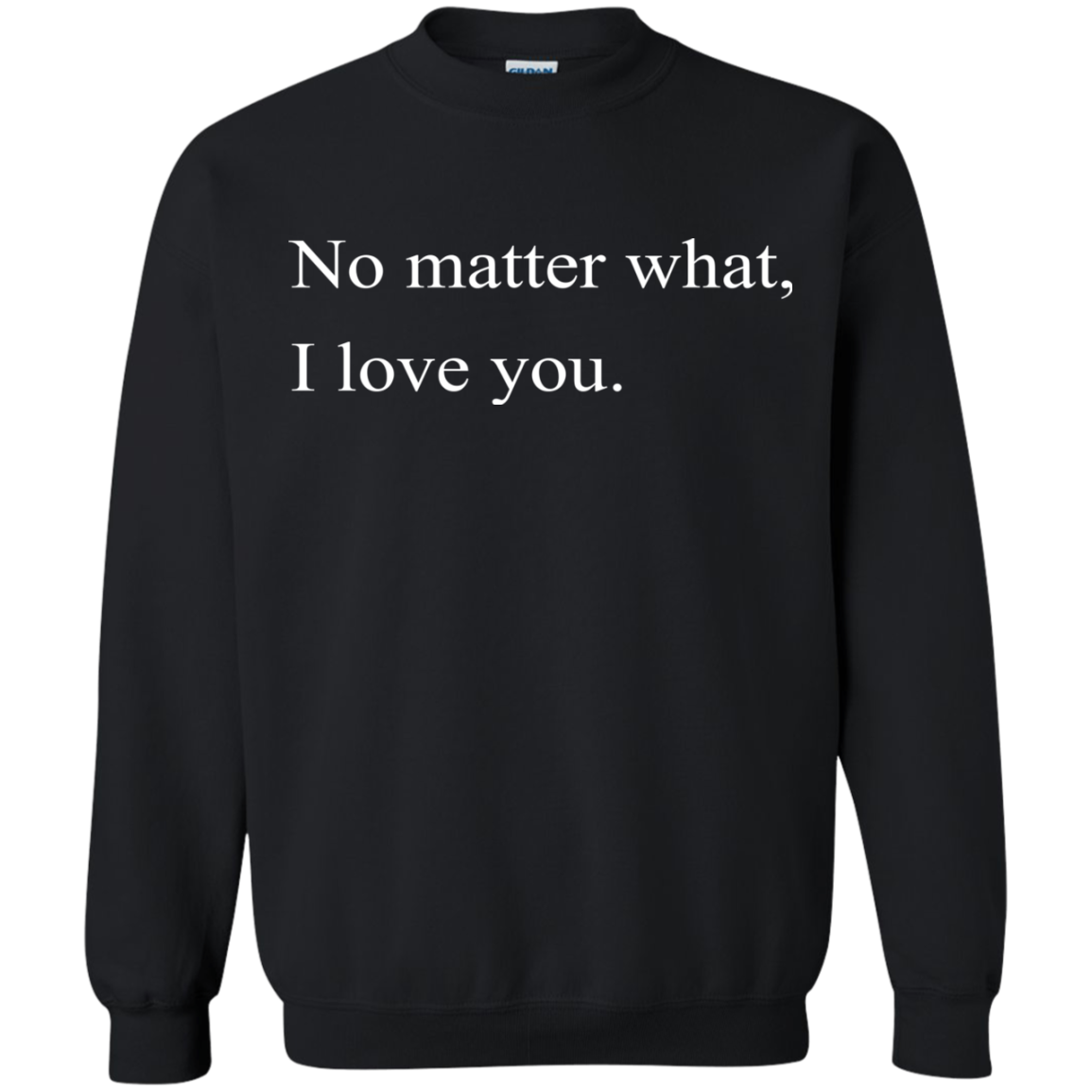 No Matter What, I Love You Shirt, Hoodie, Tank - TeeDragons