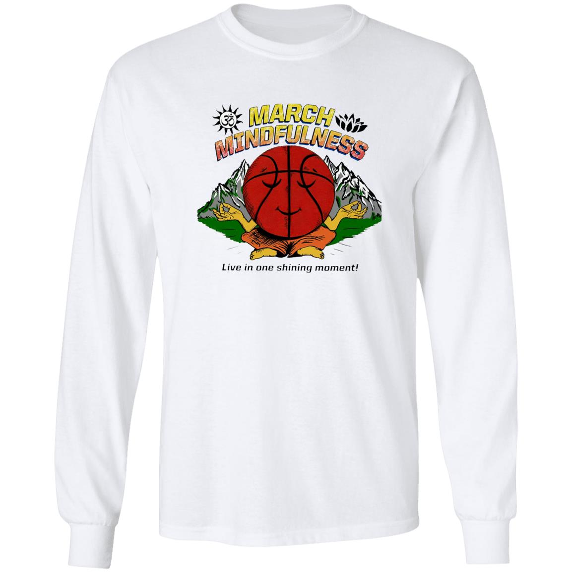 March Mindfulness Live In One Shining Moment Shirt