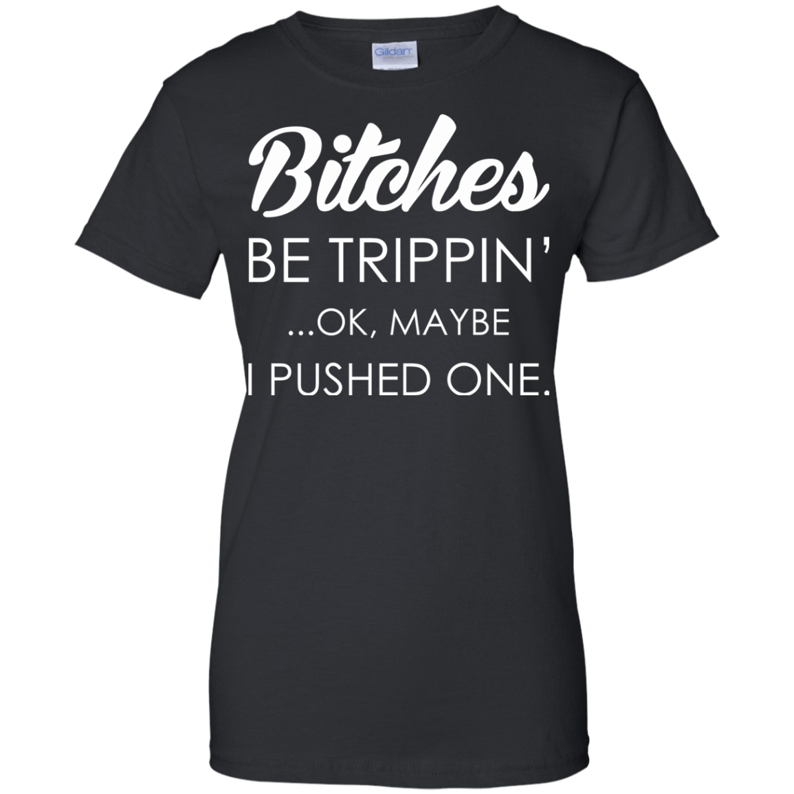 Bitches - Be Trippin' - Ok, Maybe I Pushed One Shirt, Hoodie - TeeDragons