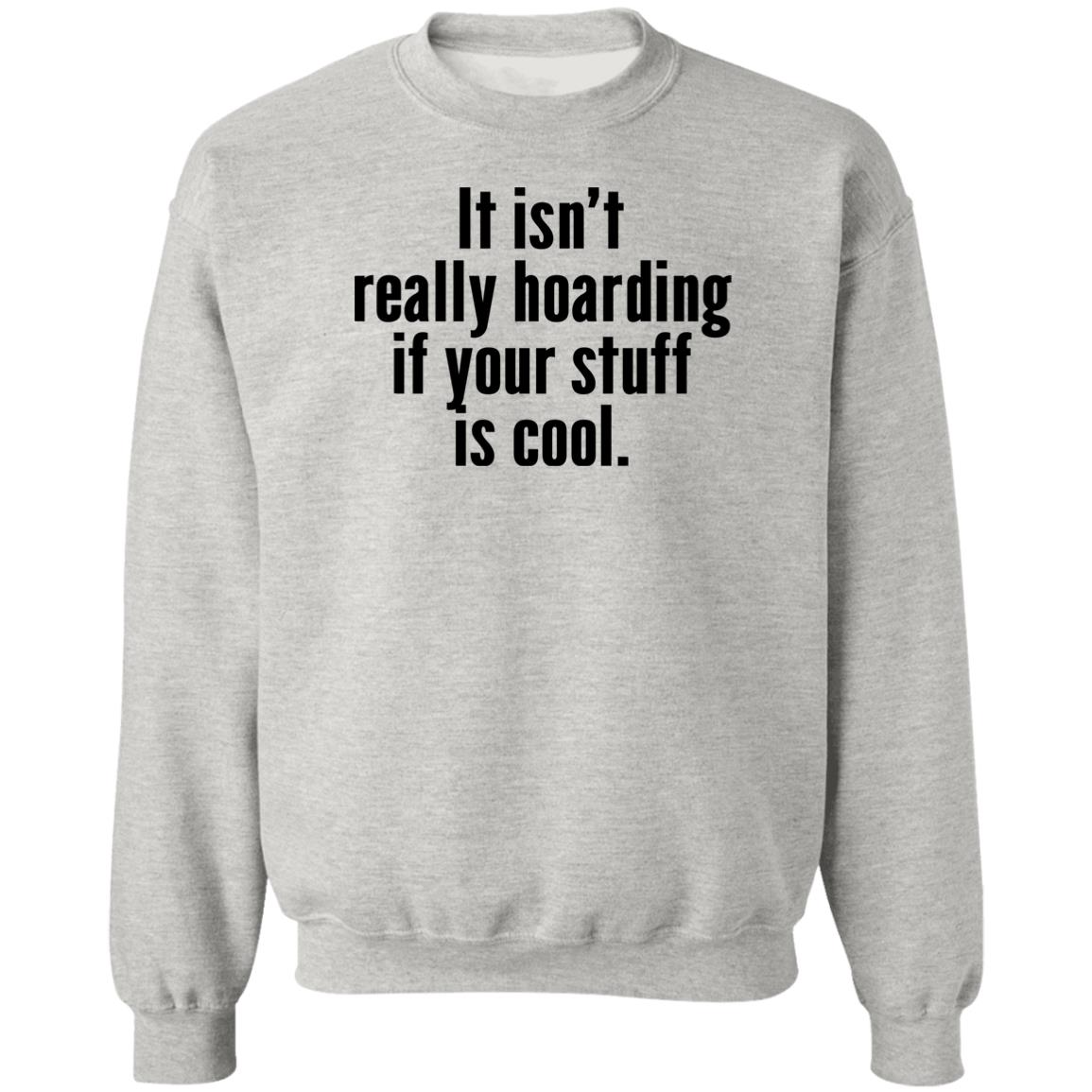 It Isn’t Really Hoarding If Your Stuff Is Cool Shirt