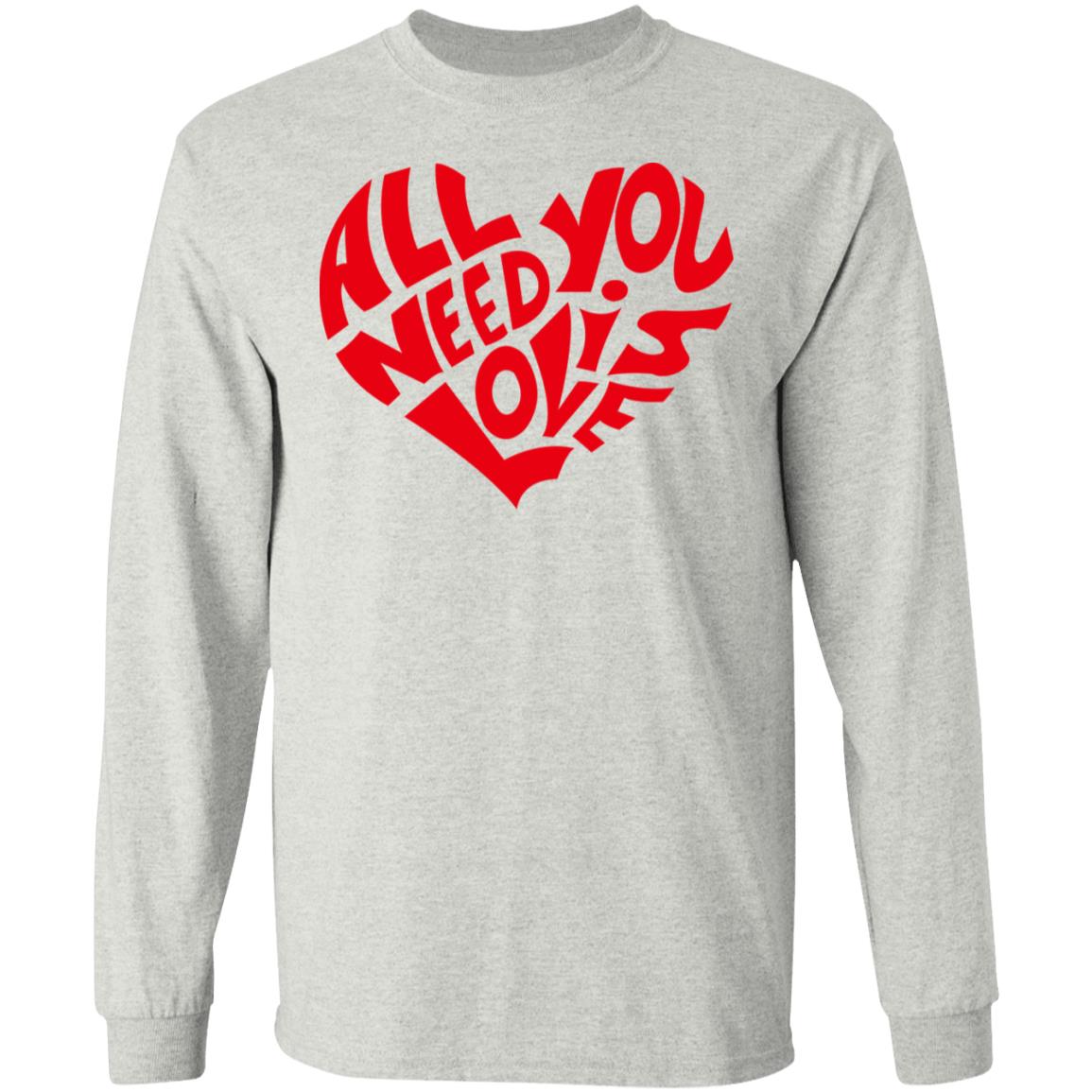 All You Need Is Love Shirt