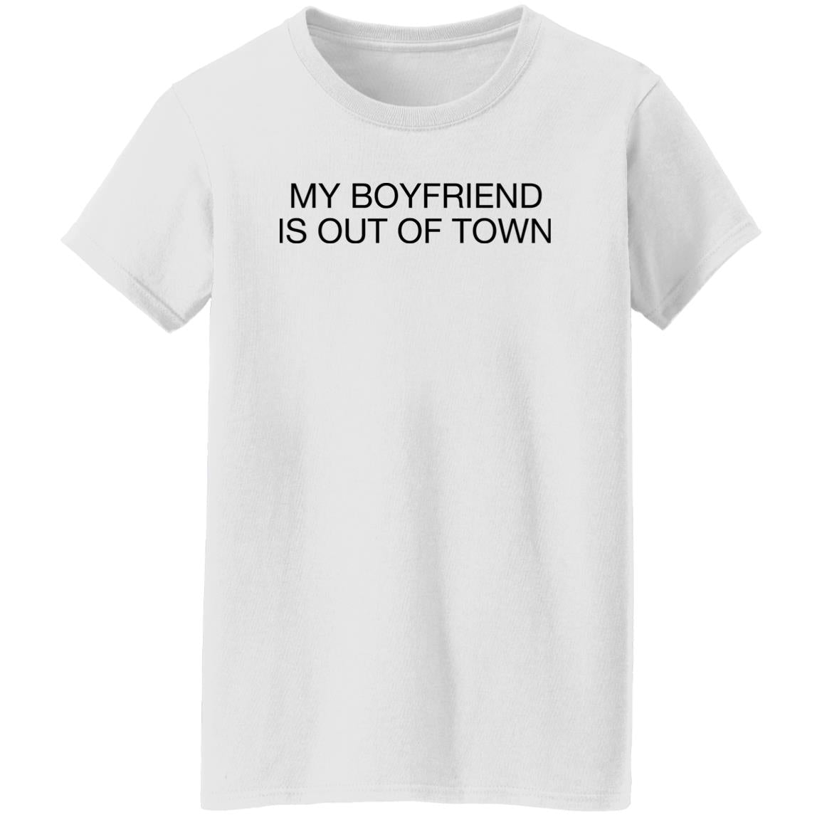 My boyfriend is out of town shirt