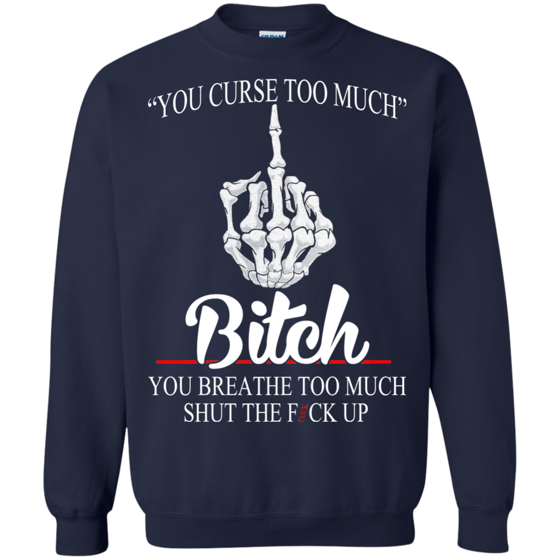You Curse Too Much Bitch - You Breathe Too Much Suck The Fuck Up T-Shirt - TeeDragons