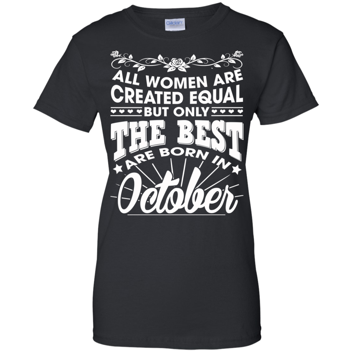 All Women Are Created Equal But Only The Best Are Born In October T-Shirt - TeeDragons