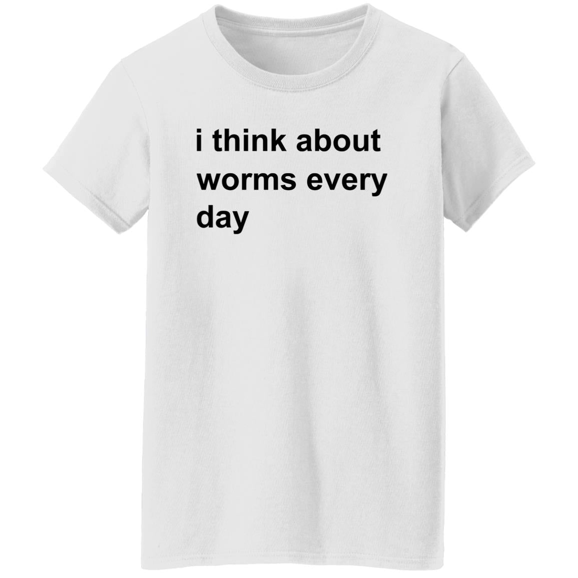 I Think About Worms Every Day Shirt
