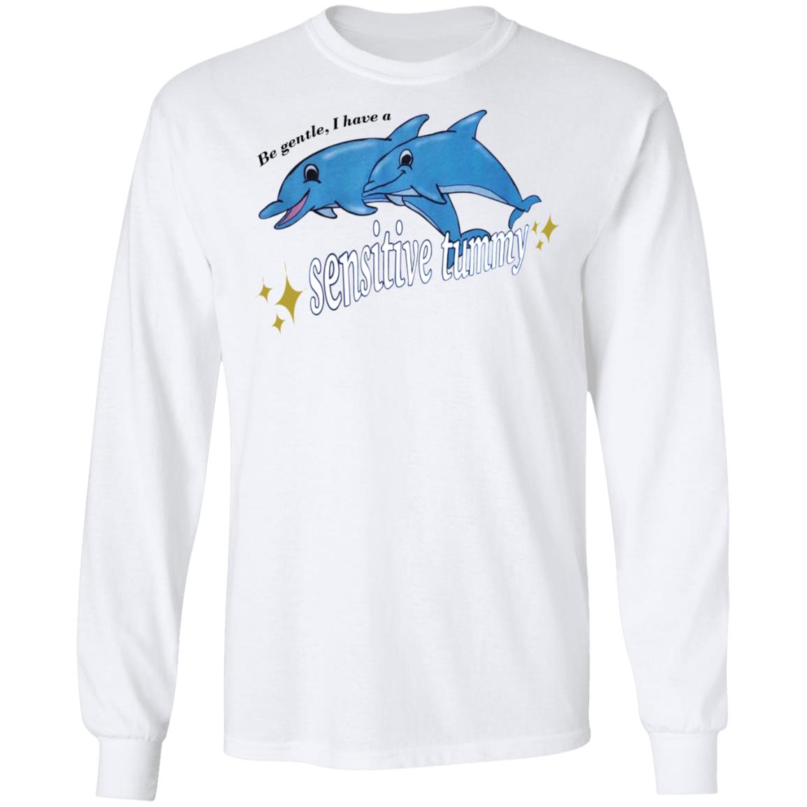 Be Gentle I Have A Sensitive Tummy Shirt