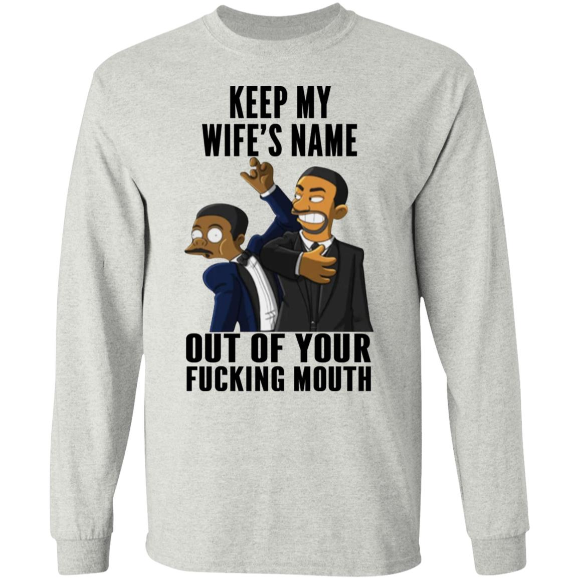 Keep My Wife's Name Out Of Your Fucking Mouth Shirt