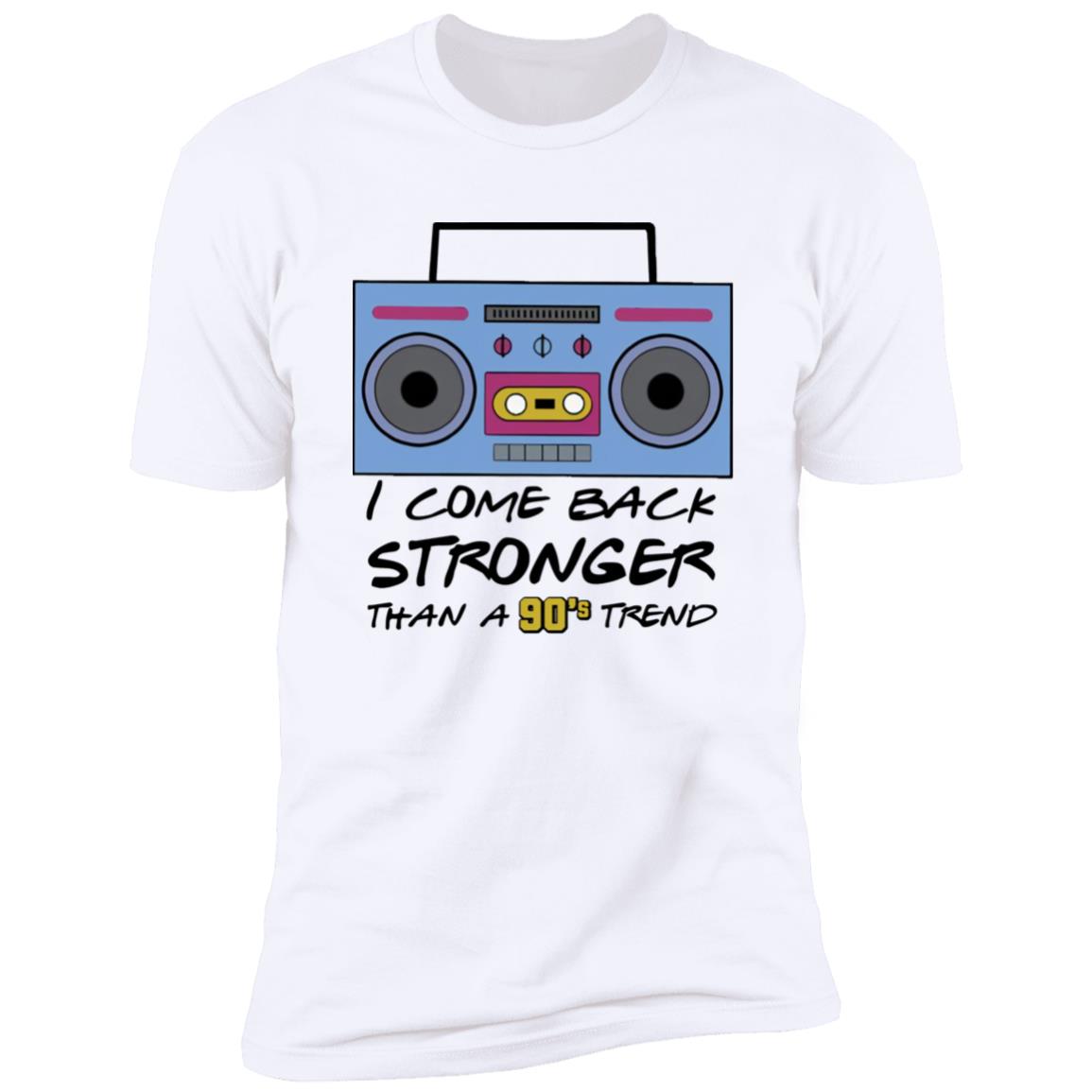 I Come Back Stronger Than A 90’s Trend Shirt