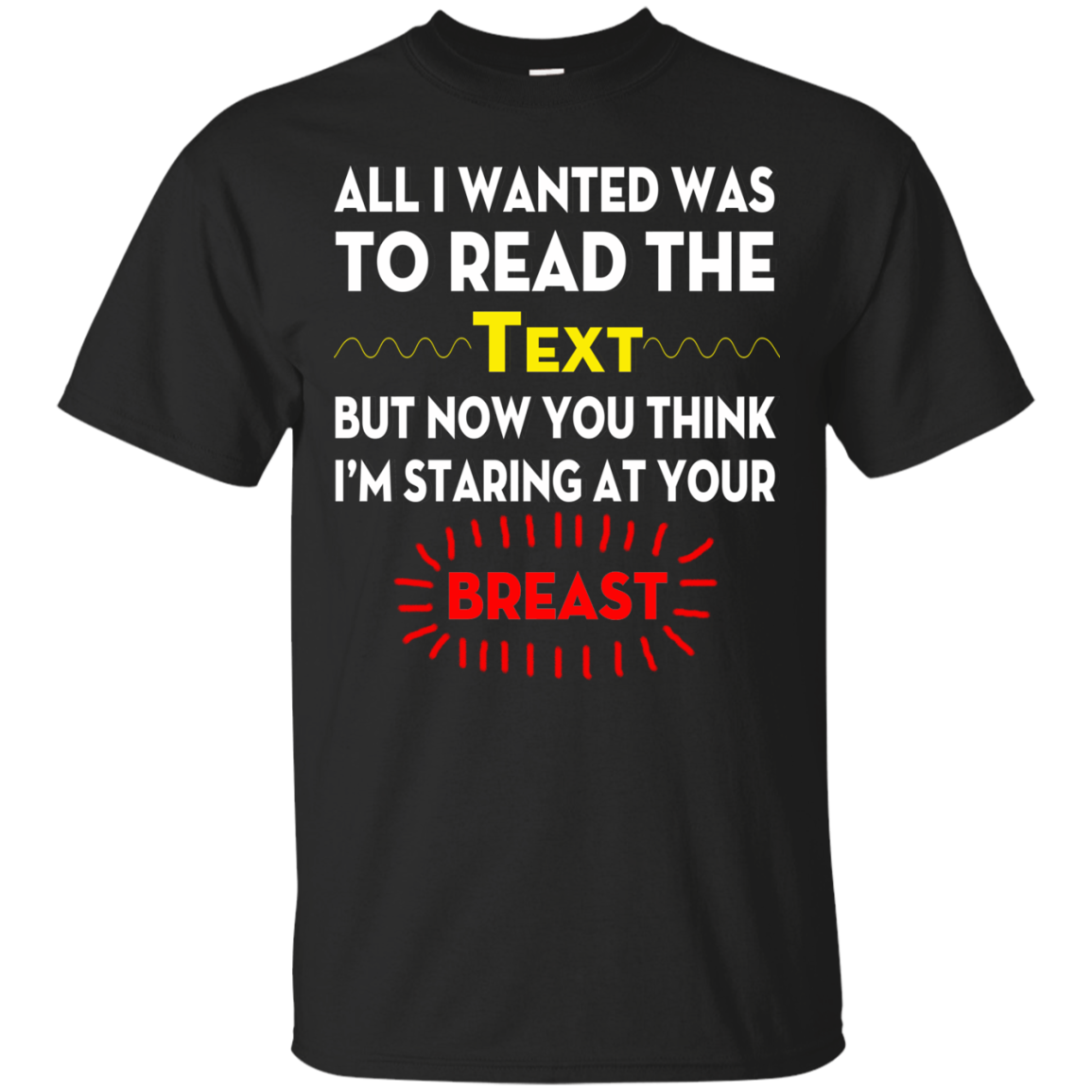 All I Wanted To Read The Text But Now You Think I'm Staring At Your Breast T-Shirt - TeeDragons