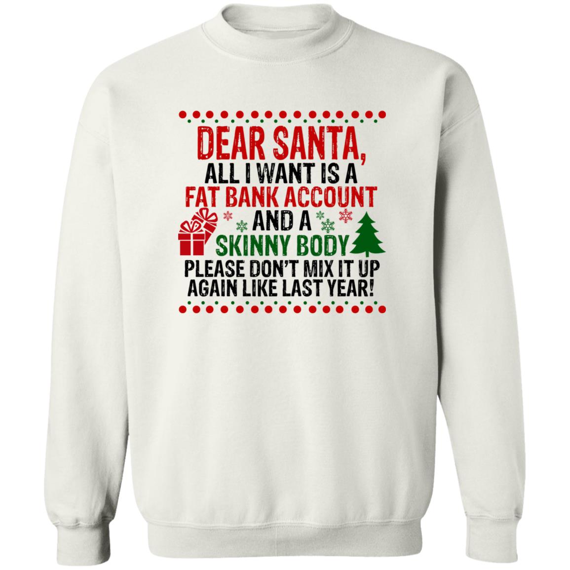 Dear Santa All I Want Is A Fat Bank Account And A Skinny Body Christmas Shirt