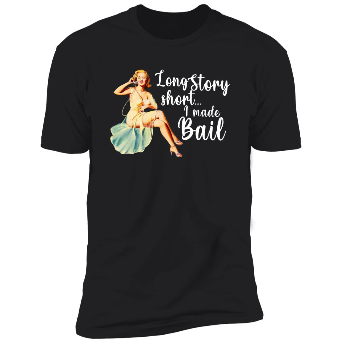 Long Story Short I Made Bail Shirt