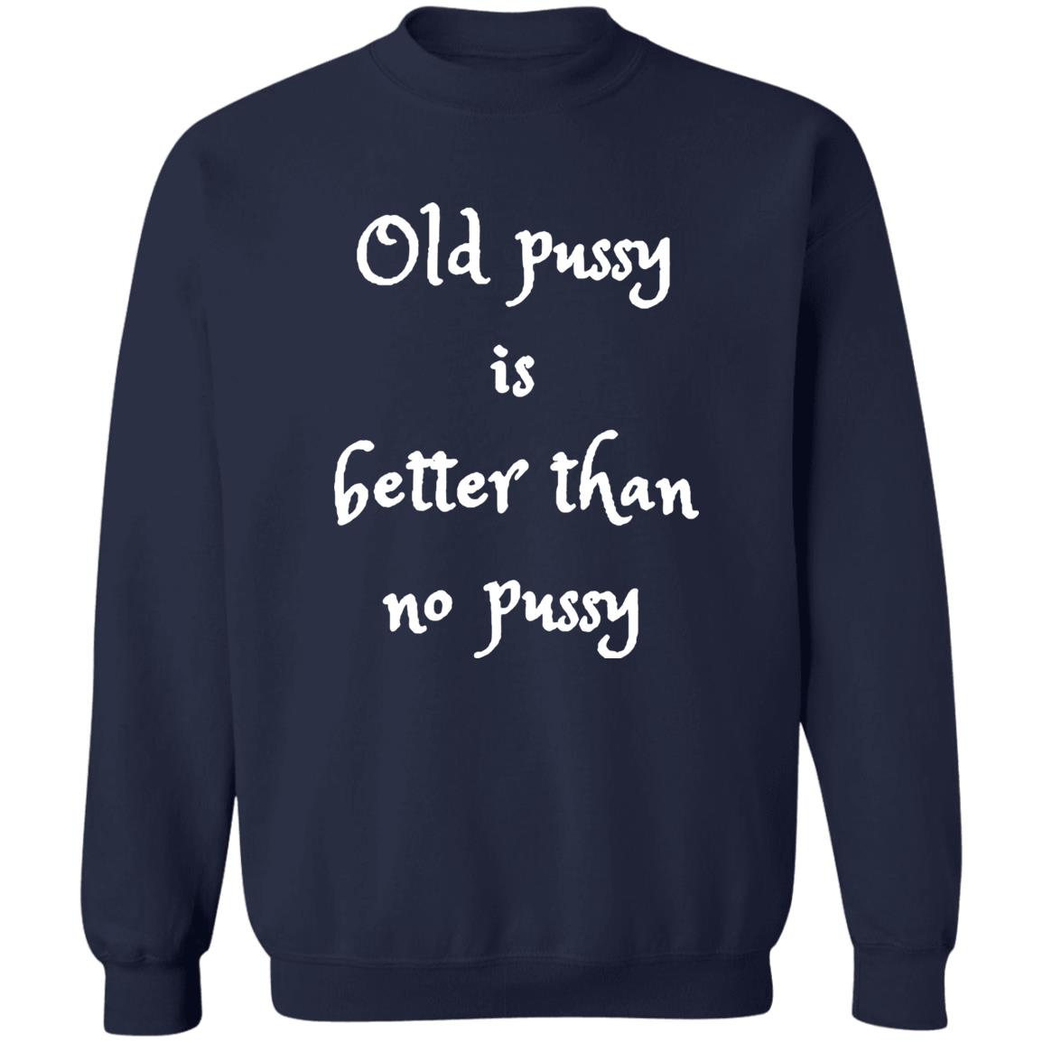 Old Pussy Is Better Than No Pussy Shirt